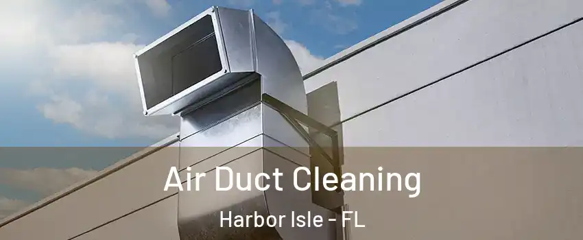 Air Duct Cleaning Harbor Isle - FL