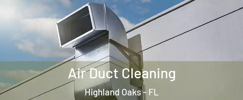 Air Duct Cleaning Highland Oaks - FL