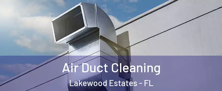 Air Duct Cleaning Lakewood Estates - FL