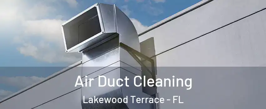 Air Duct Cleaning Lakewood Terrace - FL