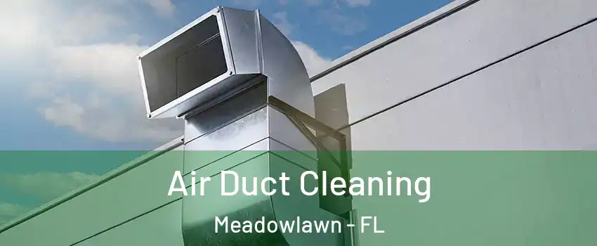 Air Duct Cleaning Meadowlawn - FL