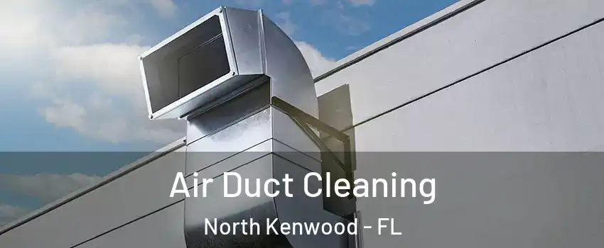 Air Duct Cleaning North Kenwood - FL