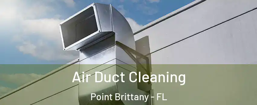 Air Duct Cleaning Point Brittany - FL