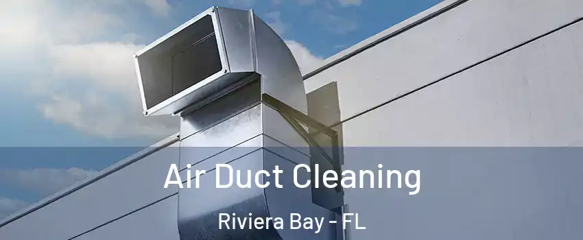 Air Duct Cleaning Riviera Bay - FL