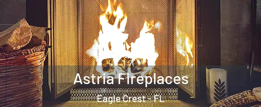 Astria Fireplaces Eagle Crest - FL