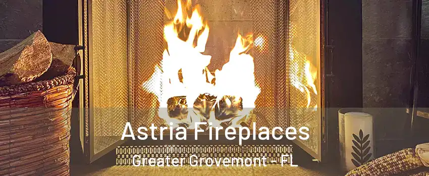 Astria Fireplaces Greater Grovemont - FL