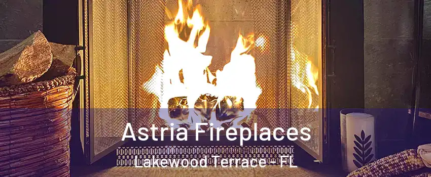 Astria Fireplaces Lakewood Terrace - FL