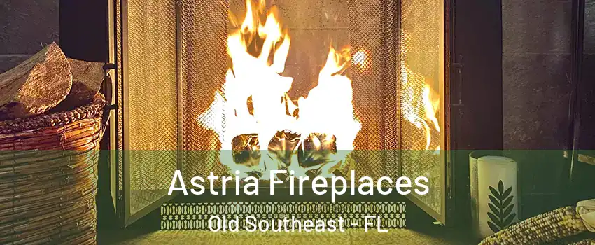 Astria Fireplaces Old Southeast - FL