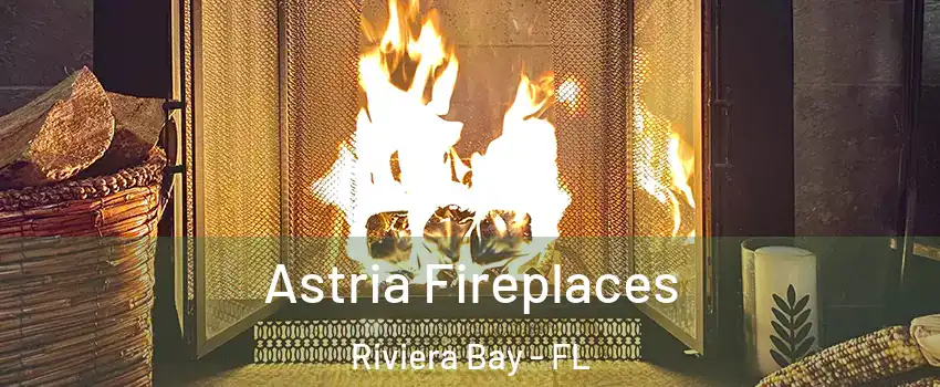 Astria Fireplaces Riviera Bay - FL