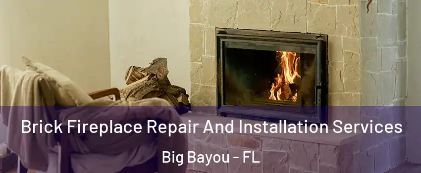 Brick Fireplace Repair And Installation Services Big Bayou - FL