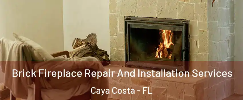 Brick Fireplace Repair And Installation Services Caya Costa - FL