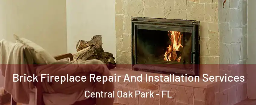 Brick Fireplace Repair And Installation Services Central Oak Park - FL