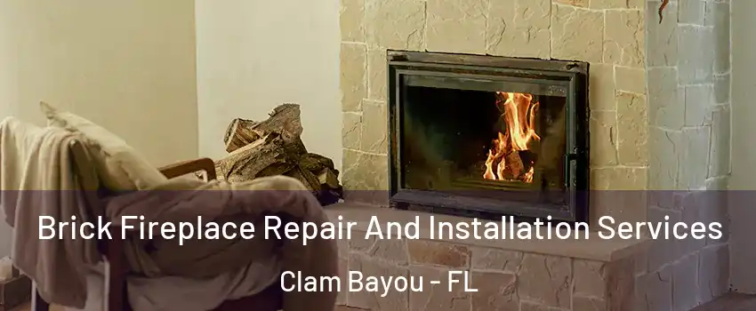 Brick Fireplace Repair And Installation Services Clam Bayou - FL
