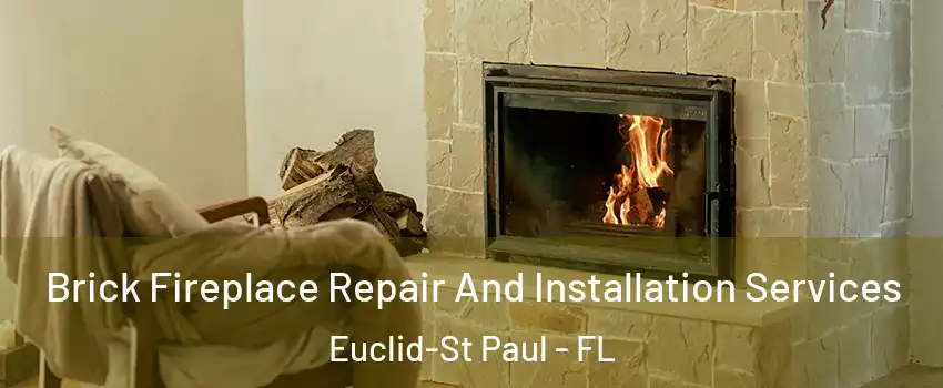 Brick Fireplace Repair And Installation Services Euclid-St Paul - FL