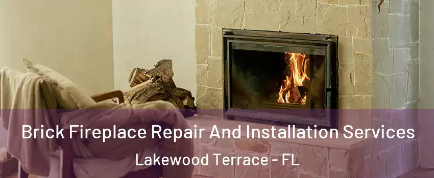 Brick Fireplace Repair And Installation Services Lakewood Terrace - FL
