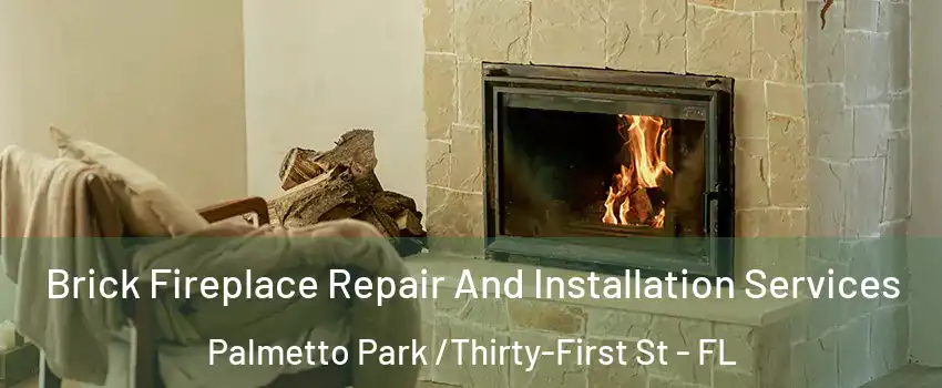 Brick Fireplace Repair And Installation Services Palmetto Park /Thirty-First St - FL
