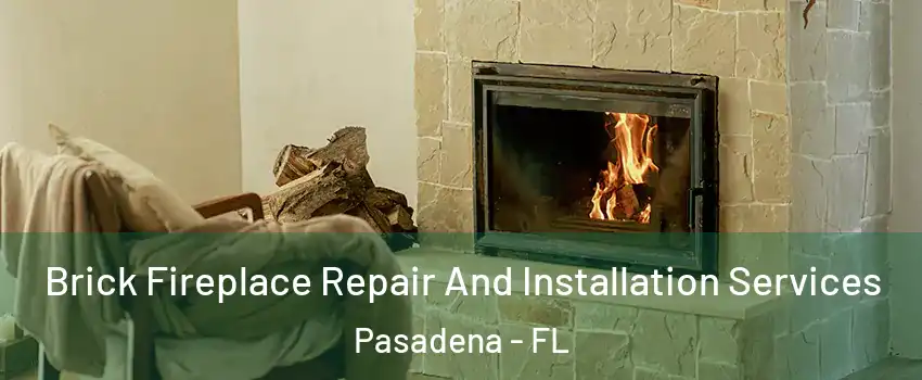 Brick Fireplace Repair And Installation Services Pasadena - FL