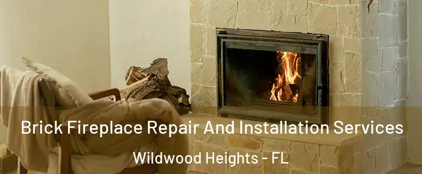 Brick Fireplace Repair And Installation Services Wildwood Heights - FL