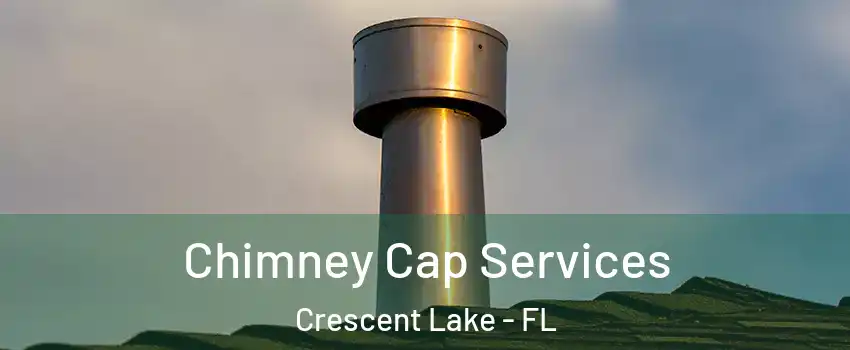 Chimney Cap Services Crescent Lake - FL