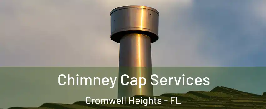 Chimney Cap Services Cromwell Heights - FL