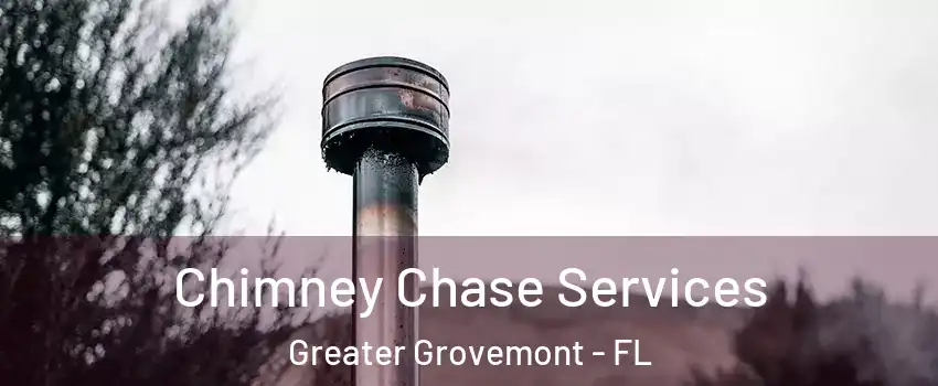 Chimney Chase Services Greater Grovemont - FL