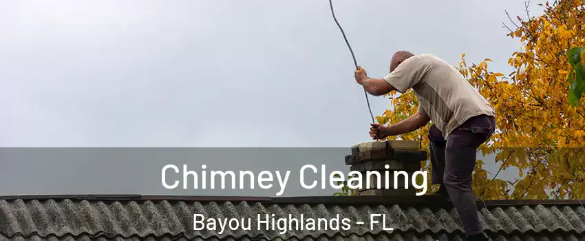 Chimney Cleaning Bayou Highlands - FL