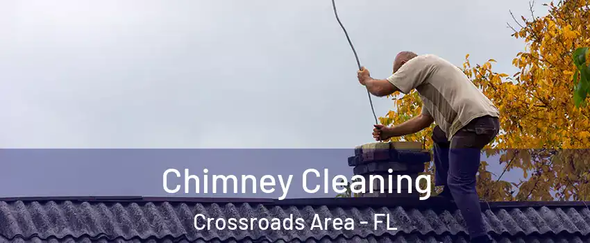 Chimney Cleaning Crossroads Area - FL