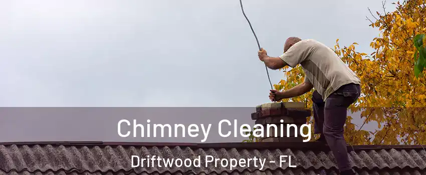 Chimney Cleaning Driftwood Property - FL