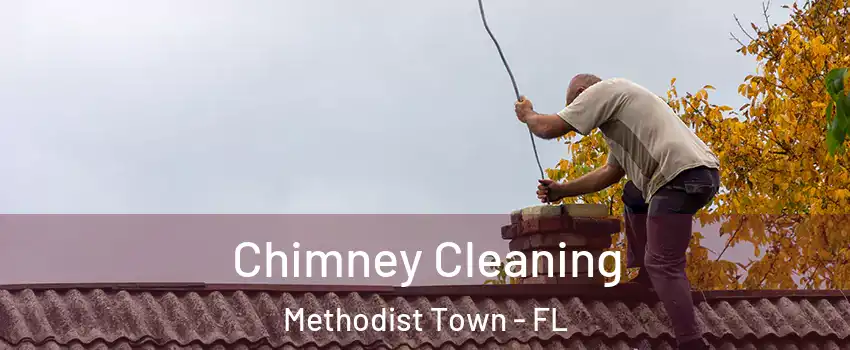 Chimney Cleaning Methodist Town - FL