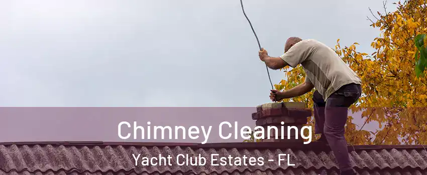 Chimney Cleaning Yacht Club Estates - FL