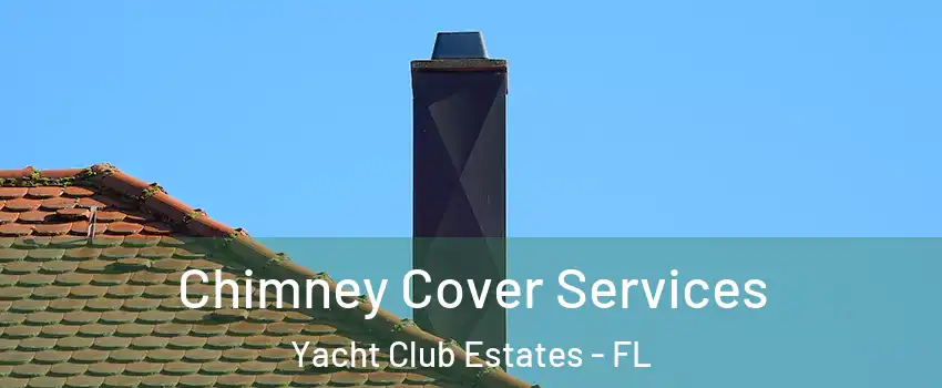 Chimney Cover Services Yacht Club Estates - FL