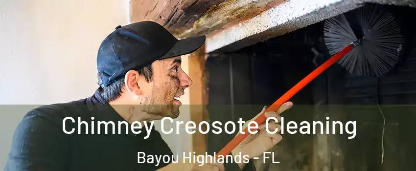 Chimney Creosote Cleaning Bayou Highlands - FL