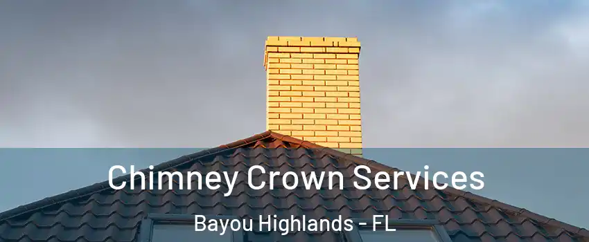 Chimney Crown Services Bayou Highlands - FL