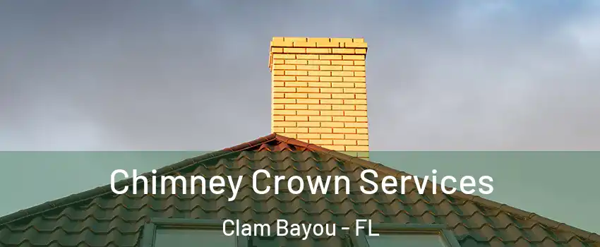 Chimney Crown Services Clam Bayou - FL