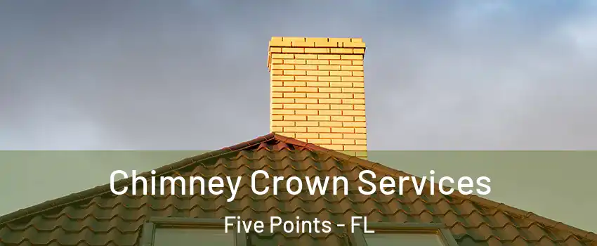 Chimney Crown Services Five Points - FL