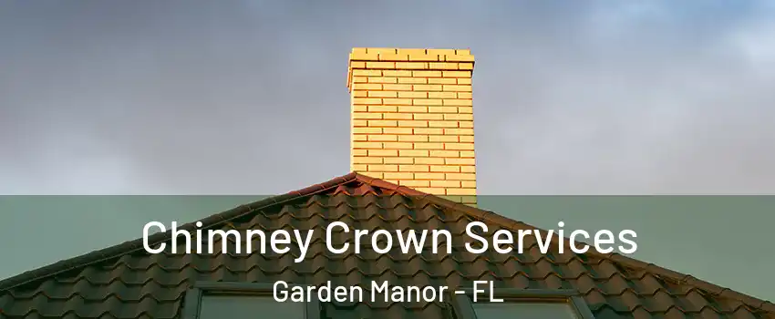 Chimney Crown Services Garden Manor - FL