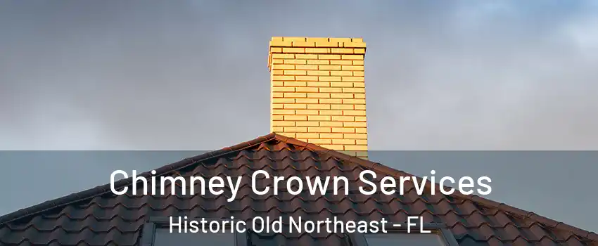 Chimney Crown Services Historic Old Northeast - FL
