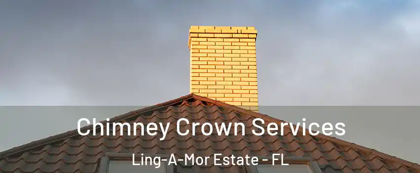Chimney Crown Services Ling-A-Mor Estate - FL