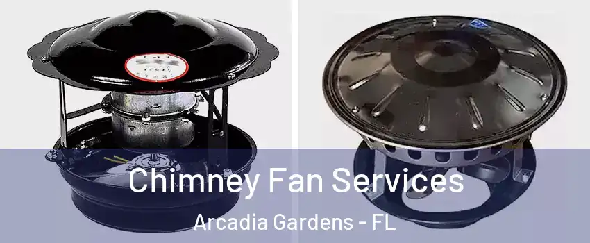 Chimney Fan Services Arcadia Gardens - FL