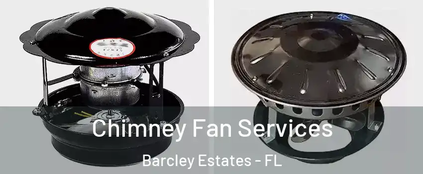 Chimney Fan Services Barcley Estates - FL