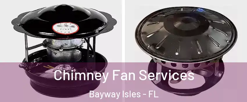 Chimney Fan Services Bayway Isles - FL