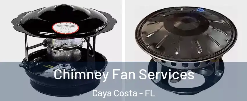 Chimney Fan Services Caya Costa - FL