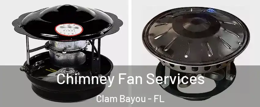 Chimney Fan Services Clam Bayou - FL