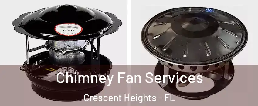 Chimney Fan Services Crescent Heights - FL