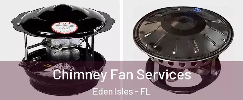 Chimney Fan Services Eden Isles - FL