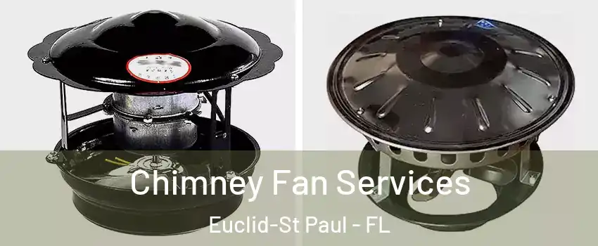 Chimney Fan Services Euclid-St Paul - FL