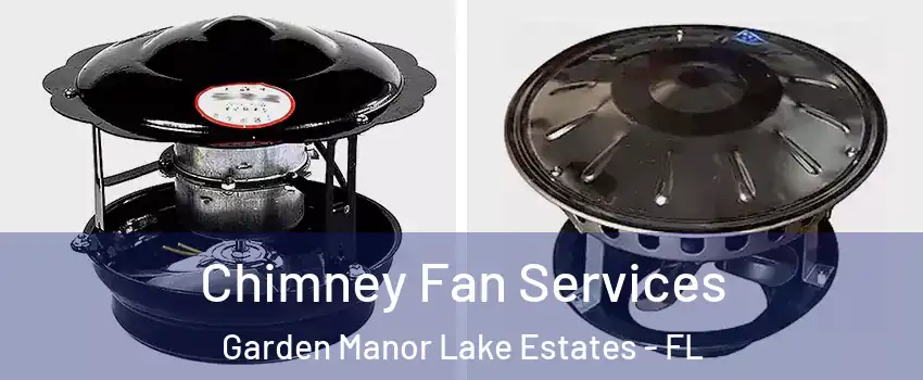 Chimney Fan Services Garden Manor Lake Estates - FL