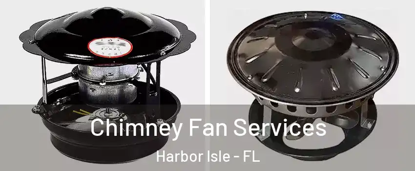 Chimney Fan Services Harbor Isle - FL