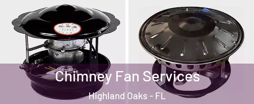 Chimney Fan Services Highland Oaks - FL