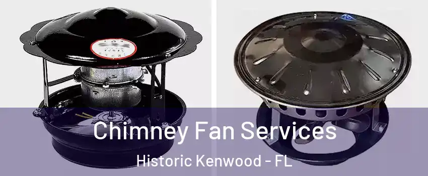 Chimney Fan Services Historic Kenwood - FL